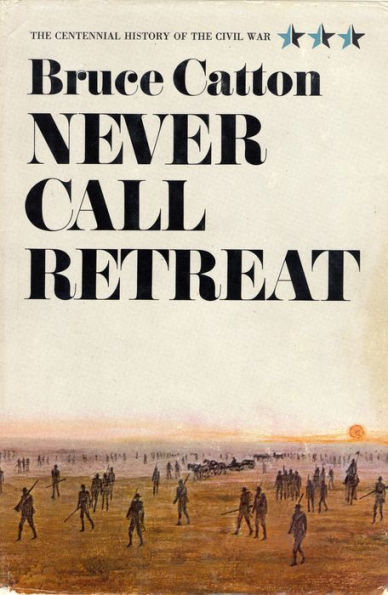 Never Call Retreat: The Centennial History of the Civil War Series, Volume 3