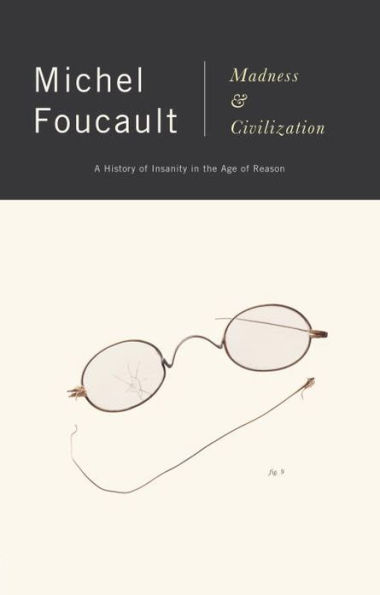 Madness and Civilization: A History of Insanity in the Age of Reason