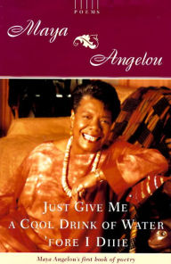 Title: Just Give Me a Cool Drink of Water 'fore I Diiie, Author: Maya Angelou