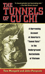Title: The Tunnels of Cu Chi: A Harrowing Account of America's Tunnel Rats in the Underground Battlefields of Vietnam, Author: Tom Mangold
