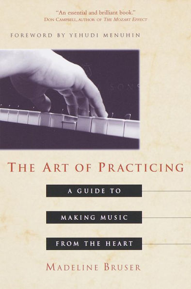 The Art of Practicing: A Guide to Making Music from the Heart