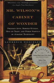 Title: Mr. Wilson's Cabinet Of Wonder: Pronged Ants, Horned Humans, Mice on Toast, and Other Marvels of Jurassic Techno logy, Author: Lawrence Weschler