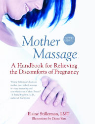 Title: Mother Massage: A Handbook for Relieving the Discomforts of Pregnancy, Author: Elaine Stillerman