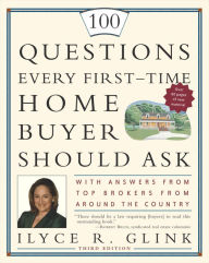 Title: 100 Questions Every First-Time Home Buyer Should Ask: With Answers from Top Brokers from Around the Country, Author: Ilyce R. Glink