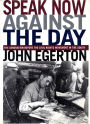 Speak Now Against The Day: The Generation Before the Civil Rights Movement in the South