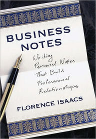 Title: Business Notes: Writing Personal Notes That Build Professional Relationships, Author: Florence Isaacs