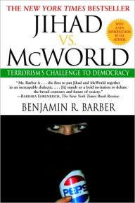 Title: Jihad vs. McWorld: Terrorism's Challenge to Democracy, Author: Benjamin R. Barber