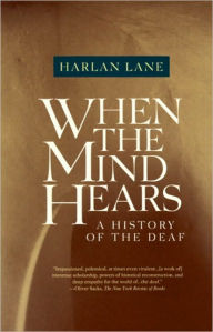 Title: When the Mind Hears: A History of the Deaf, Author: Harlan Lane