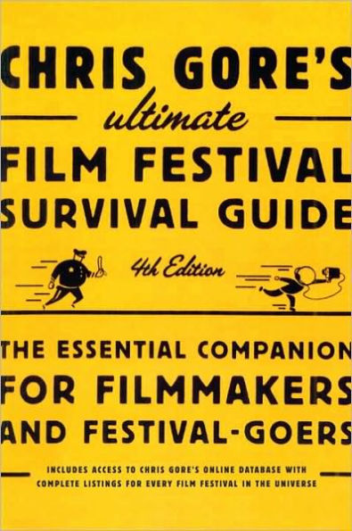 Chris Gore's Ultimate Film Festival Survival Guide, 4th edition: The Essential Companion for Filmmakers and Festival-Goers