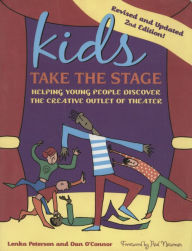 Title: Kids Take the Stage: Helping Young People Discover the Creative Outlet of Theater, Author: Lenka Peterson