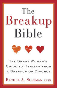 Title: The Breakup Bible: The Smart Woman's Guide to Healing from a Breakup or Divorce, Author: Rachel Sussman