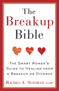 Title: The Breakup Bible: The Smart Woman's Guide to Healing from a Breakup or Divorce, Author: Rachel Sussman