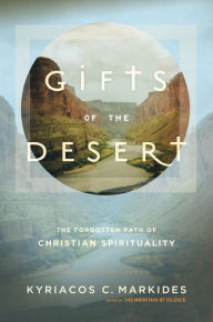 Title: Gifts of the Desert: The Forgotten Path of Christian Spirituality, Author: Kyriacos C. Markides