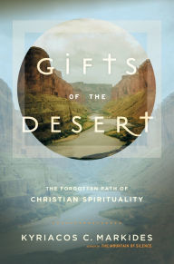 Title: Gifts of the Desert: The Forgotten Path of Christian Spirituality, Author: Kyriacos C. Markides
