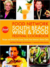 Title: The Food Network South Beach Wine & Food Festival Cookbook: Recipes and Behind-the-Scenes Stories from America's Hottest Chefs, Author: Lee Brian Schrager