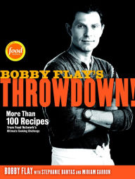 Title: Bobby Flay's Throwdown!: More Than 100 Recipes from Food Network's Ultimate Cooking Challenge: A Cookbook, Author: Bobby Flay