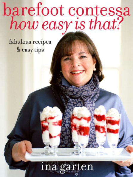 Barefoot Contessa How Easy Is That?: Fabulous Recipes & Easy Tips: A Cookbook