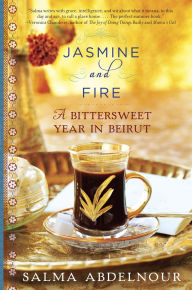 Title: Jasmine and Fire: A Bittersweet Year in Beirut, Author: Salma Abdelnour
