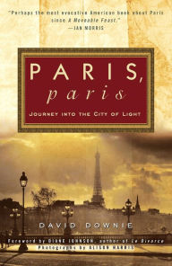 Title: Paris, Paris: Journey into the City of Light, Author: David Downie