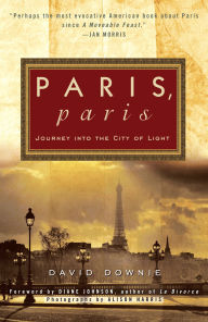 Title: Paris, Paris: Journey into the City of Light, Author: David Downie