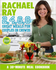 Title: Rachael Ray 2, 4, 6, 8: Great Meals for Couples or Crowds: A Cookbook, Author: Rachael Ray