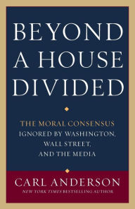 Beyond a House Divided: The Moral Consensus Ignored by Washington, Wall Street, and the Media