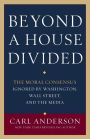 Beyond a House Divided: The Moral Consensus Ignored by Washington, Wall Street, and the Media