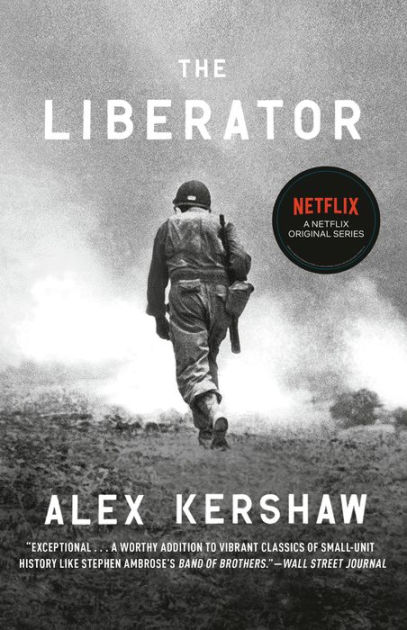 The Liberator: One World War II Soldier's 500-Day Odyssey from the Beaches  of Sicily to the Gates of Dachau by Alex Kershaw, Paperback