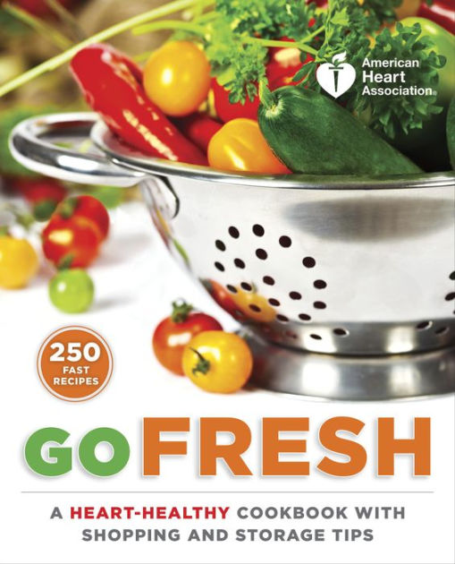 American Heart Association Go Fresh A Heart Healthy Cookbook With