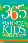 365 Manners Kids Should Know: Games, Activities, and Other Fun Ways to Help Children and Teens Learn Etiquette