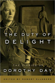 Title: The Duty of Delight: The Diaries of Dorothy Day, Author: Dorothy Day