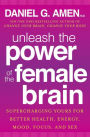 Alternative view 2 of Unleash the Power of the Female Brain: Supercharging Yours for Better Health, Energy, Mood, Focus, and Sex