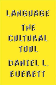 Title: Language: The Cultural Tool, Author: Daniel L. Everett