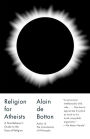 Religion for Atheists: A Non-believer's Guide to the Uses of Religion