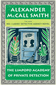 Title: The Limpopo Academy of Private Detection (No. 1 Ladies' Detective Agency Series #13), Author: Alexander McCall Smith