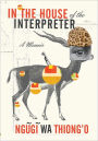 In the House of the Interpreter: A Memoir