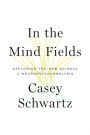 In the Mind Fields: Exploring the New Science of Neuropsychoanalysis