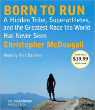 Title: Born to Run: A Hidden Tribe, Superathletes, and the Greatest Race the World Has Never Seen, Author: Christopher McDougall
