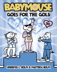 Title: Babymouse Goes for the Gold (Babymouse Series #20), Author: Jennifer L. Holm