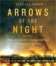 Arrows of the Night: Ahmad Chalabi's Long Journey to Triumph in Iraq