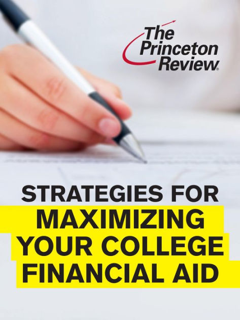Strategies for Maximizing Your College Financial Aid by Kalman Chany