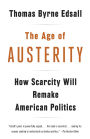 The Age of Austerity: How Scarcity Will Remake American Politics