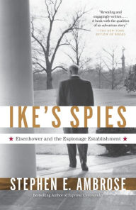 Title: Ike's Spies: Eisenhower and the Espionage Establishment, Author: Stephen E. Ambrose