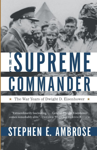 The Supreme Commander: The War Years of Dwight D. Eisenhower