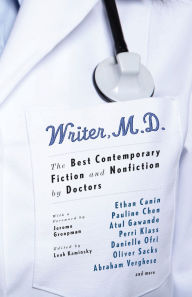 Title: Writer, M.D.: The Best Contemporary Fiction and Nonfiction by Doctors, Author: Leah Kaminsky