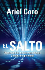 El salto: Aprovecha las nuevas tecnologias y alcanza tu potencial