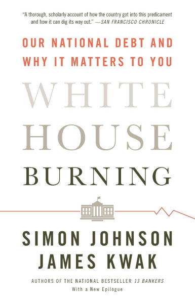 White House Burning: Our National Debt and Why It Matters to You