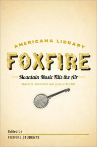 Mountain Music Fills the Air: Banjos and Dulcimers: The Foxfire Americana Libray (11)