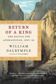 Title: Return of a King: The Battle for Afghanistan, 1839-42, Author: William Dalrymple
