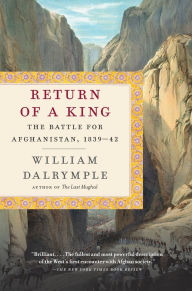 Title: Return of a King: The Battle for Afghanistan, 1839-42, Author: William Dalrymple